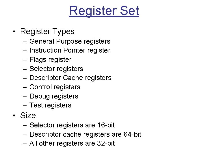 Register Set • Register Types – – – – General Purpose registers Instruction Pointer