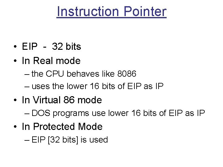 Instruction Pointer • EIP - 32 bits • In Real mode – the CPU