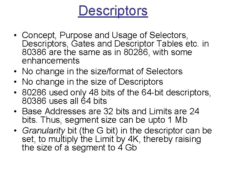 Descriptors • Concept, Purpose and Usage of Selectors, Descriptors, Gates and Descriptor Tables etc. Descriptors • Concept, Purpose and Usage of Selectors, Descriptors, Gates and Descriptor Tables etc.