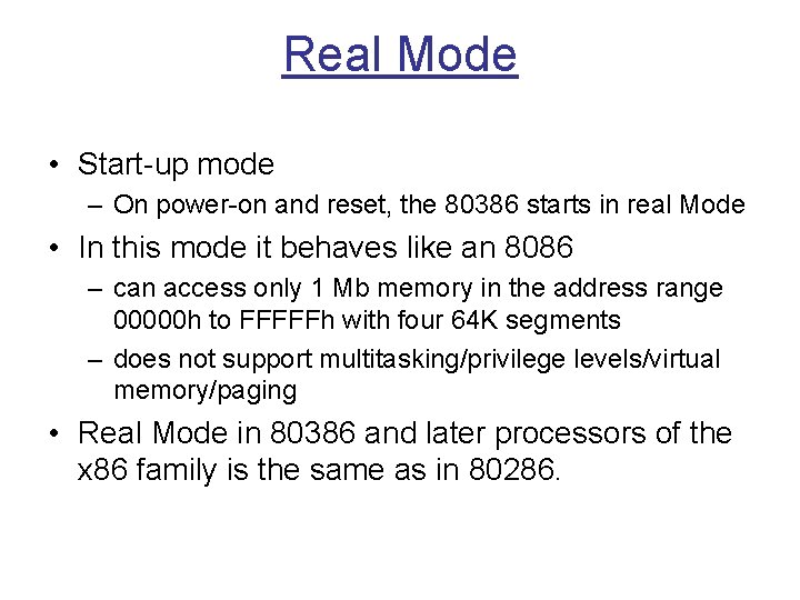 Real Mode • Start-up mode – On power-on and reset, the 80386 starts in Real Mode • Start-up mode – On power-on and reset, the 80386 starts in