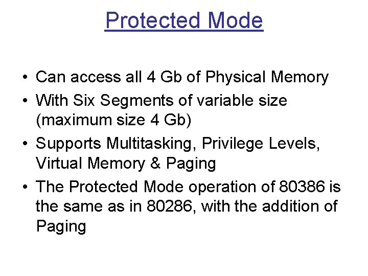 Protected Mode • Can access all 4 Gb of Physical Memory • With Six