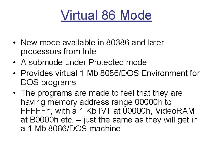 Virtual 86 Mode • New mode available in 80386 and later processors from Intel