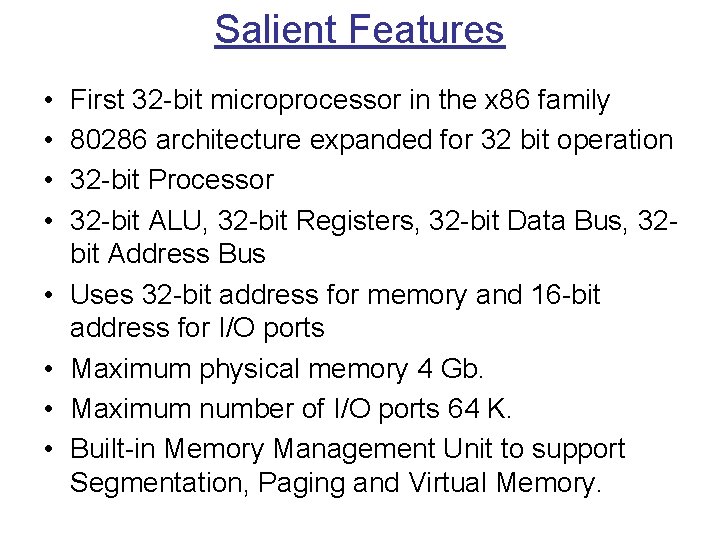 Salient Features • • First 32 -bit microprocessor in the x 86 family 80286