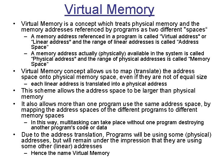 Virtual Memory • Virtual Memory is a concept which treats physical memory and the