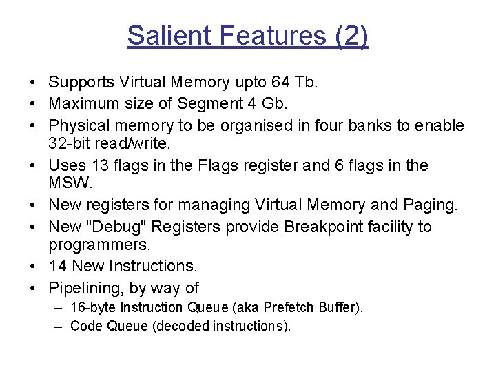 Salient Features (2) • Supports Virtual Memory upto 64 Tb. • Maximum size of