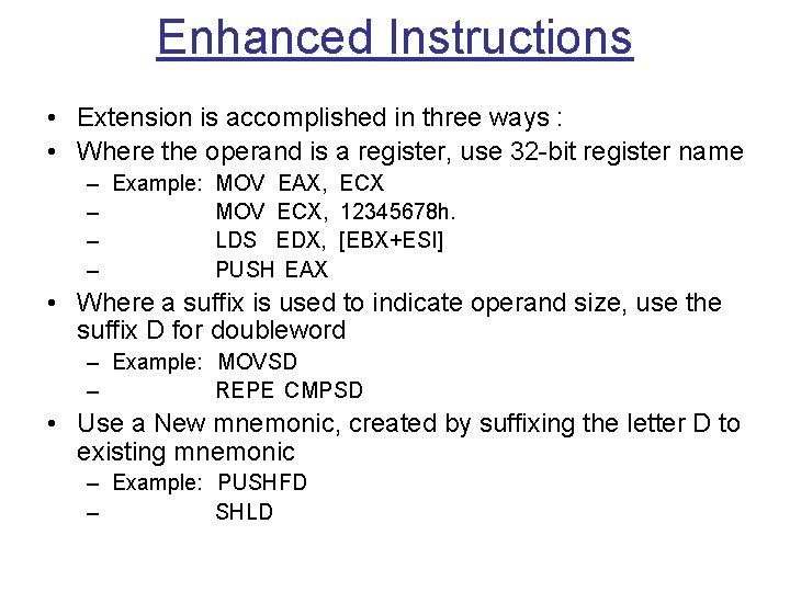 Enhanced Instructions • Extension is accomplished in three ways : • Where the operand