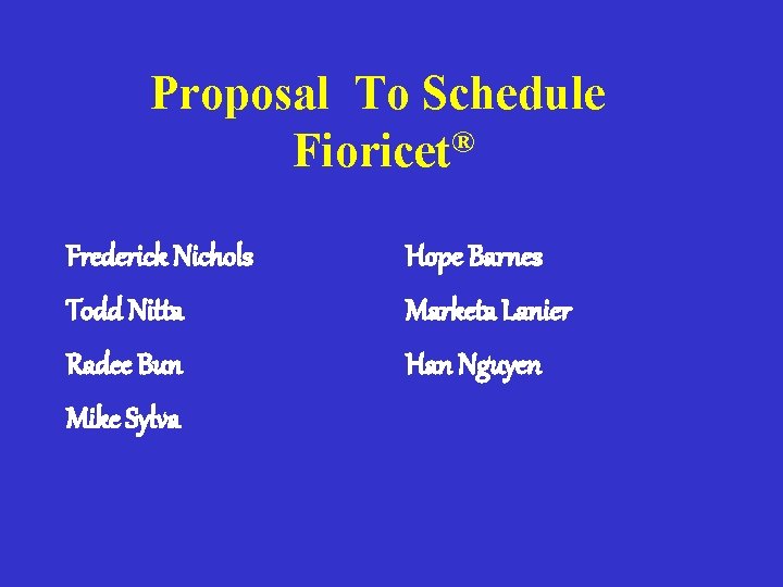 Proposal To Schedule ® Fioricet Frederick Nichols Hope Barnes Todd Nitta Marketa Lanier Radee