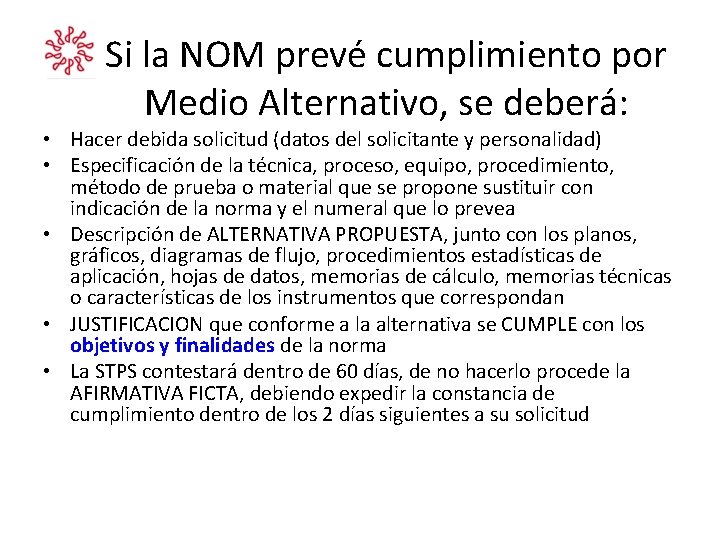Si la NOM prevé cumplimiento por Medio Alternativo, se deberá: • Hacer debida solicitud Si la NOM prevé cumplimiento por Medio Alternativo, se deberá: • Hacer debida solicitud