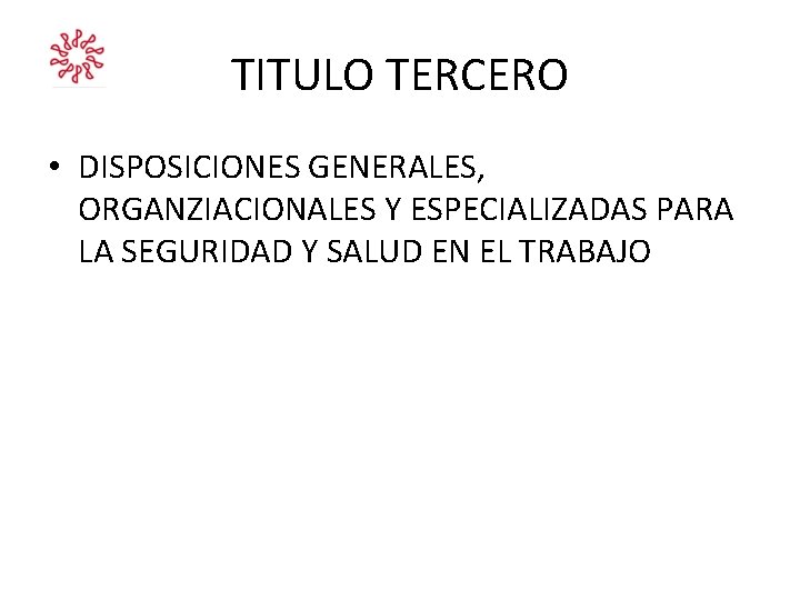 TITULO TERCERO • DISPOSICIONES GENERALES, ORGANZIACIONALES Y ESPECIALIZADAS PARA LA SEGURIDAD Y SALUD EN TITULO TERCERO • DISPOSICIONES GENERALES, ORGANZIACIONALES Y ESPECIALIZADAS PARA LA SEGURIDAD Y SALUD EN