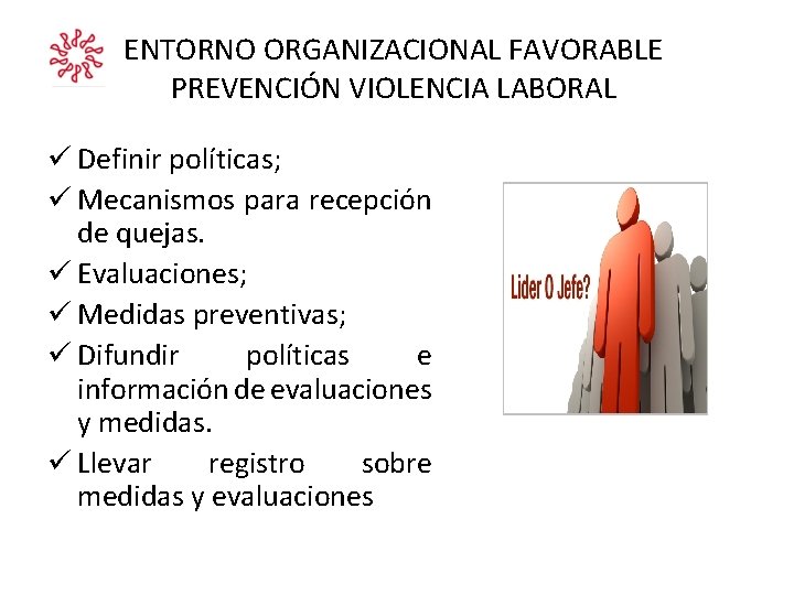 ENTORNO ORGANIZACIONAL FAVORABLE PREVENCIÓN VIOLENCIA LABORAL ü Definir políticas; ü Mecanismos para recepción de ENTORNO ORGANIZACIONAL FAVORABLE PREVENCIÓN VIOLENCIA LABORAL ü Definir políticas; ü Mecanismos para recepción de