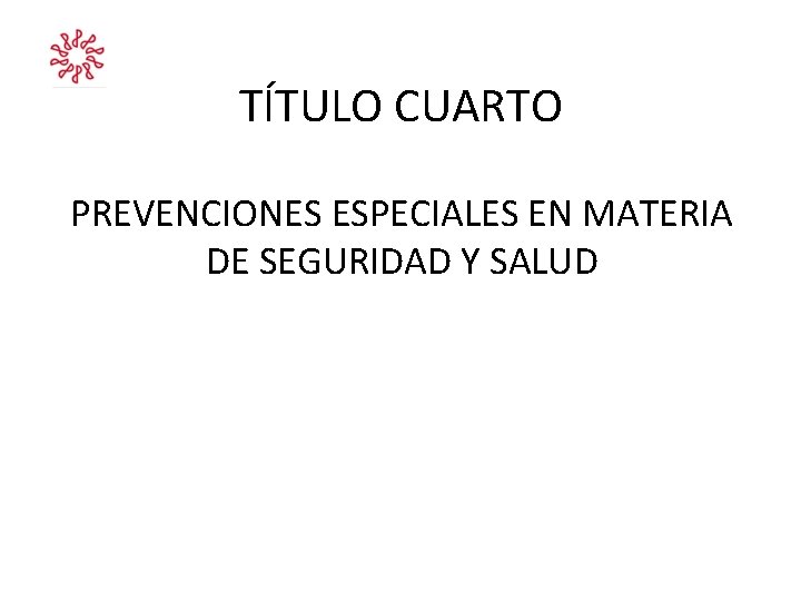 TÍTULO CUARTO PREVENCIONES ESPECIALES EN MATERIA DE SEGURIDAD Y SALUD TÍTULO CUARTO PREVENCIONES ESPECIALES EN MATERIA DE SEGURIDAD Y SALUD