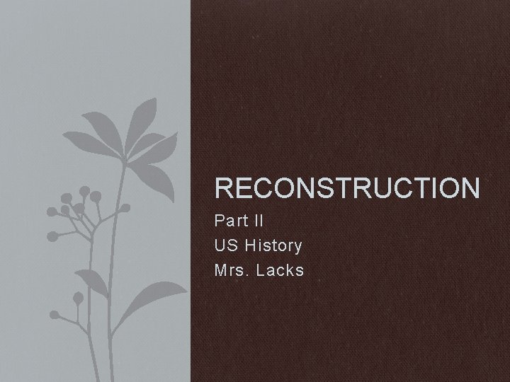 RECONSTRUCTION Part II US History Mrs. Lacks 