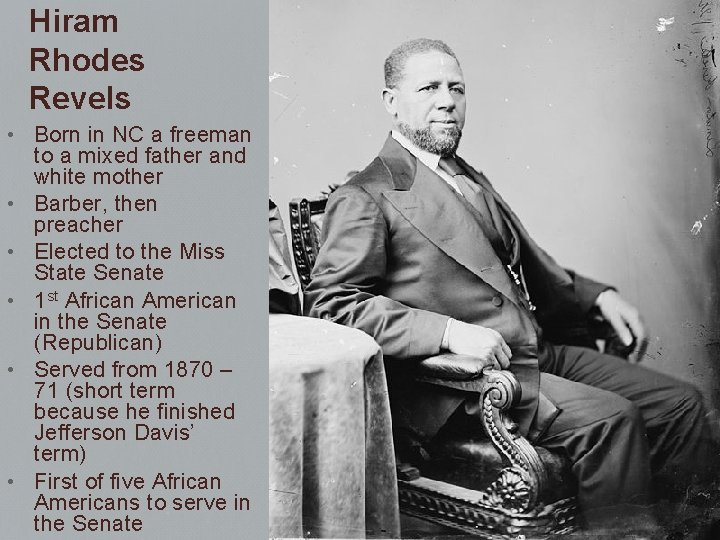 Hiram Rhodes Revels • Born in NC a freeman to a mixed father and