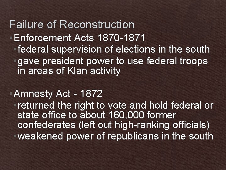 Failure of Reconstruction • Enforcement Acts 1870 -1871 • federal supervision of elections in