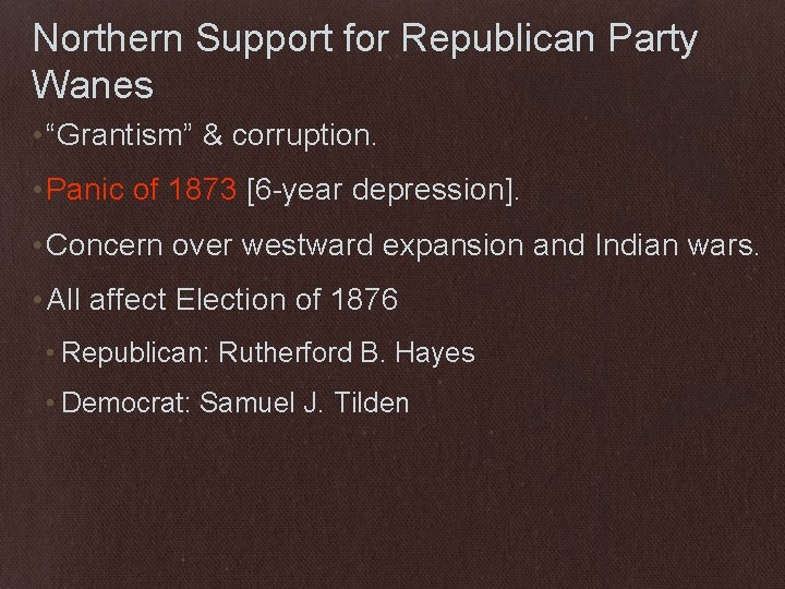 Northern Support for Republican Party Wanes • “Grantism” & corruption. • Panic of 1873