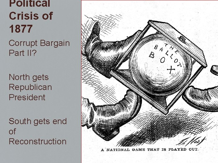 Political Crisis of 1877 Corrupt Bargain Part II? North gets Republican President South gets