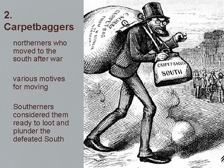 2. Carpetbaggers northerners who moved to the south after war various motives for moving