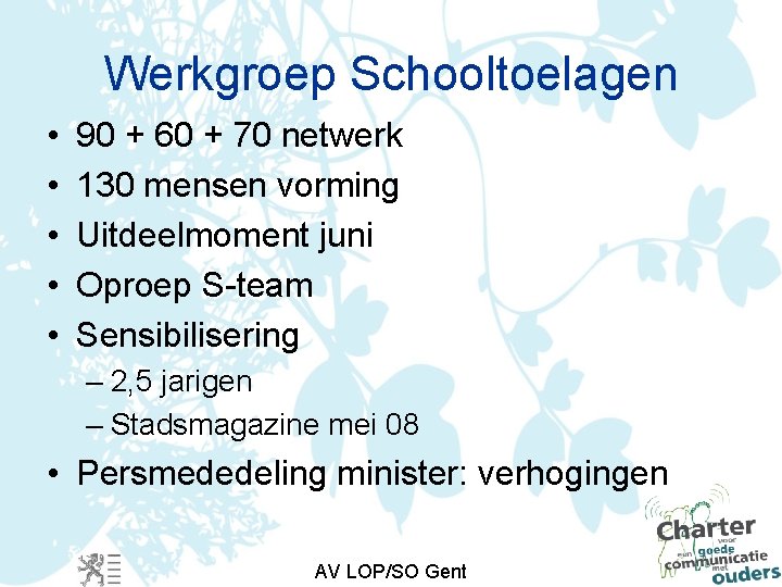 Werkgroep Schooltoelagen • • • 90 + 60 + 70 netwerk 130 mensen vorming