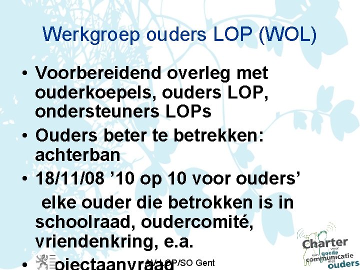 Werkgroep ouders LOP (WOL) • Voorbereidend overleg met ouderkoepels, ouders LOP, ondersteuners LOPs •