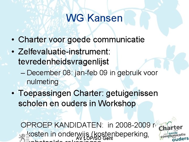 WG Kansen • Charter voor goede communicatie • Zelfevaluatie-instrument: tevredenheidsvragenlijst – December 08: jan-feb