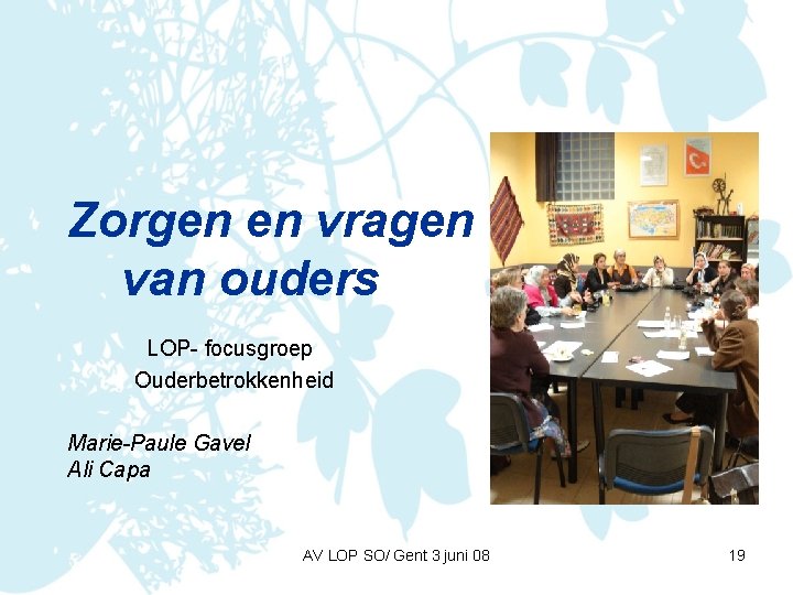 Zorgen en vragen van ouders LOP- focusgroep Ouderbetrokkenheid Marie-Paule Gavel Ali Capa AV LOP