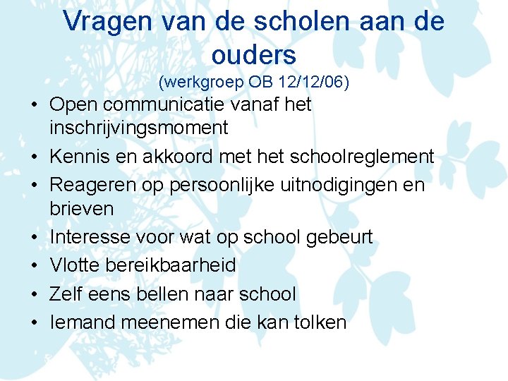 Vragen van de scholen aan de ouders (werkgroep OB 12/12/06) • Open communicatie vanaf