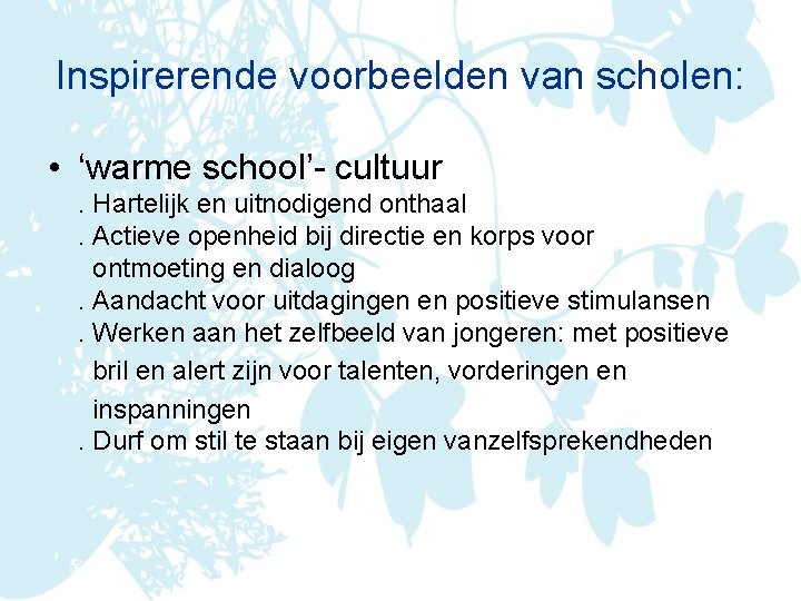 Inspirerende voorbeelden van scholen: • ‘warme school’- cultuur. Hartelijk en uitnodigend onthaal. Actieve openheid
