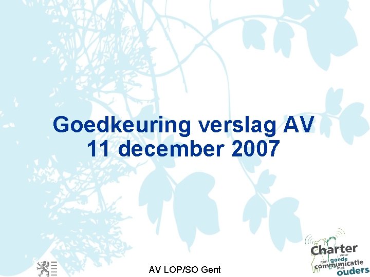 Goedkeuring verslag AV 11 december 2007 AV LOP/SO Gent 