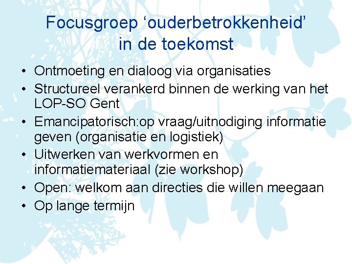 Focusgroep ‘ouderbetrokkenheid’ in de toekomst • Ontmoeting en dialoog via organisaties • Structureel verankerd