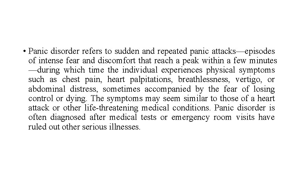  • Panic disorder refers to sudden and repeated panic attacks—episodes of intense fear