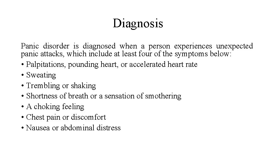 Diagnosis Panic disorder is diagnosed when a person experiences unexpected panic attacks, which include
