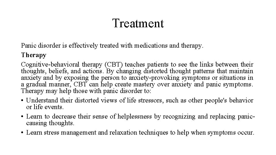 Treatment Panic disorder is effectively treated with medications and therapy. Therapy Cognitive-behavioral therapy (CBT)
