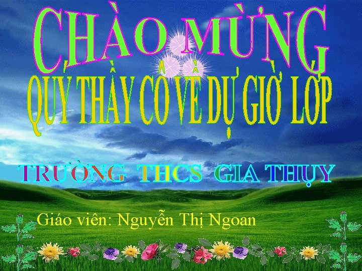 Giáo viên: Nguyễn Thị Ngoan 