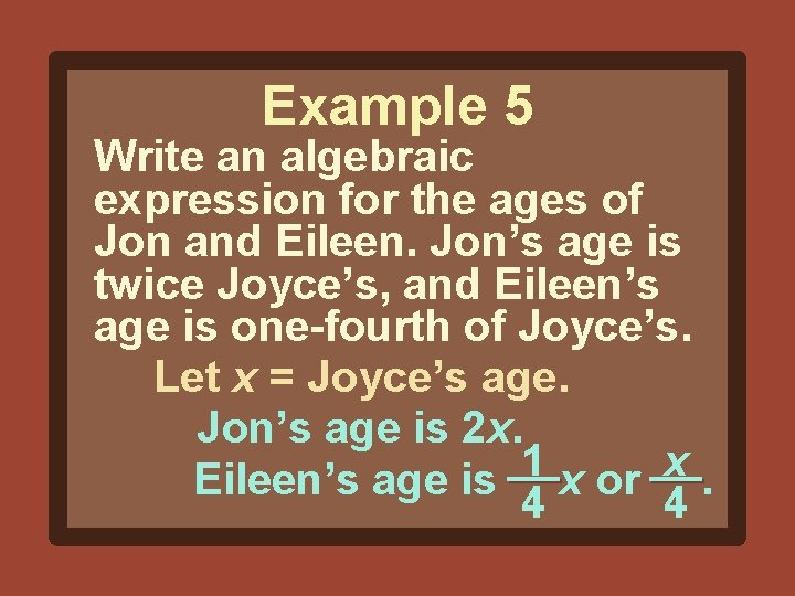 Example 5 Write an algebraic expression for the ages of Jon and Eileen. Jon’s