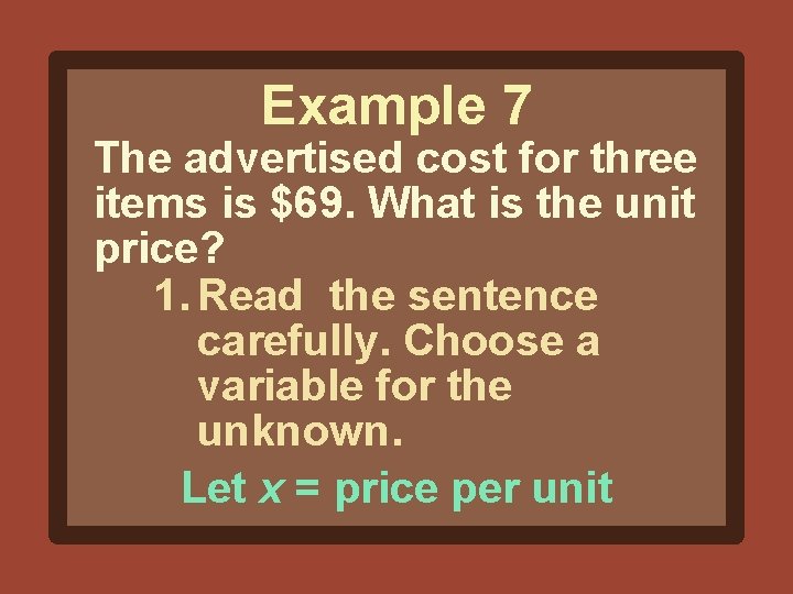 Example 7 The advertised cost for three items is $69. What is the unit