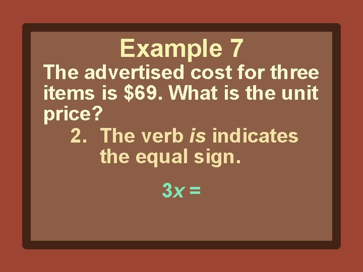 Example 7 The advertised cost for three items is $69. What is the unit
