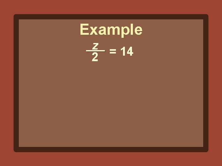 Example z = 14 2 
