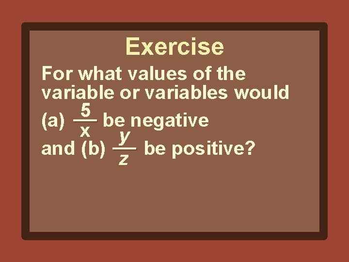 Exercise For what values of the variable or variables would 5 (a) be negative