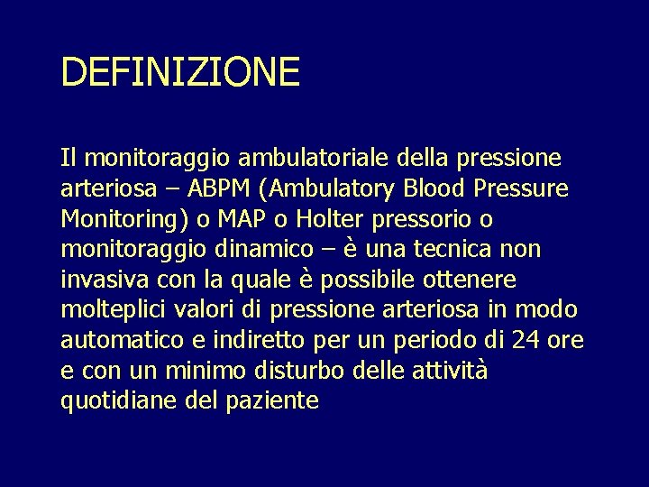 DEFINIZIONE Il monitoraggio ambulatoriale della pressione arteriosa – ABPM (Ambulatory Blood Pressure Monitoring) o