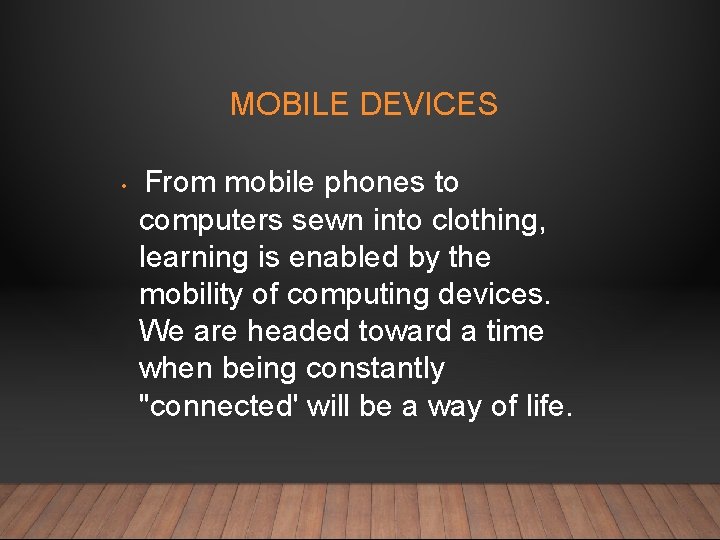 MOBILE DEVICES • From mobile phones to computers sewn into clothing, learning is enabled