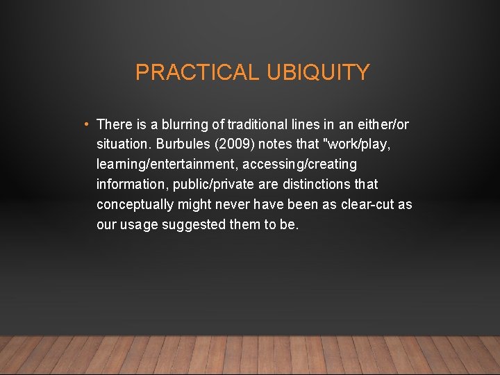 PRACTICAL UBIQUITY • There is a blurring of traditional lines in an either/or situation.