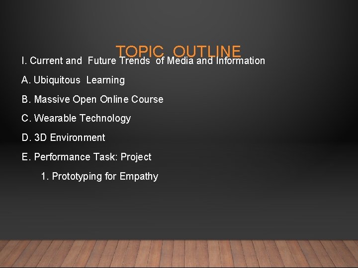 I. Current and TOPIC OUTLINE Future Trends of Media and Information A. Ubiquitous Learning