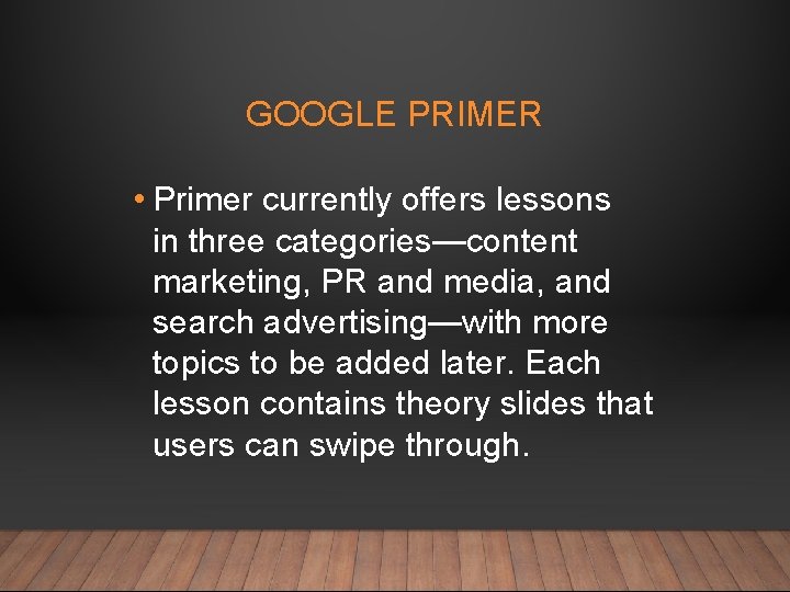 GOOGLE PRIMER • Primer currently offers lessons in three categories—content marketing, PR and media,