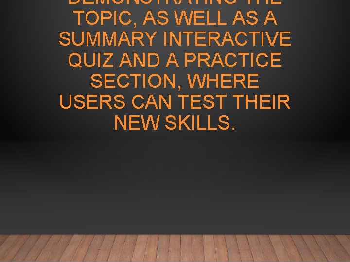 DEMONSTRATING THE TOPIC, AS WELL AS A SUMMARY INTERACTIVE QUIZ AND A PRACTICE SECTION,