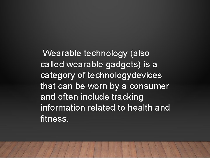Wearable technology (also called wearable gadgets) is a category of technologydevices that can be