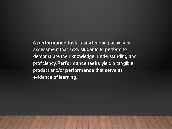 A performance task is any learning activity or assessment that asks students to perform