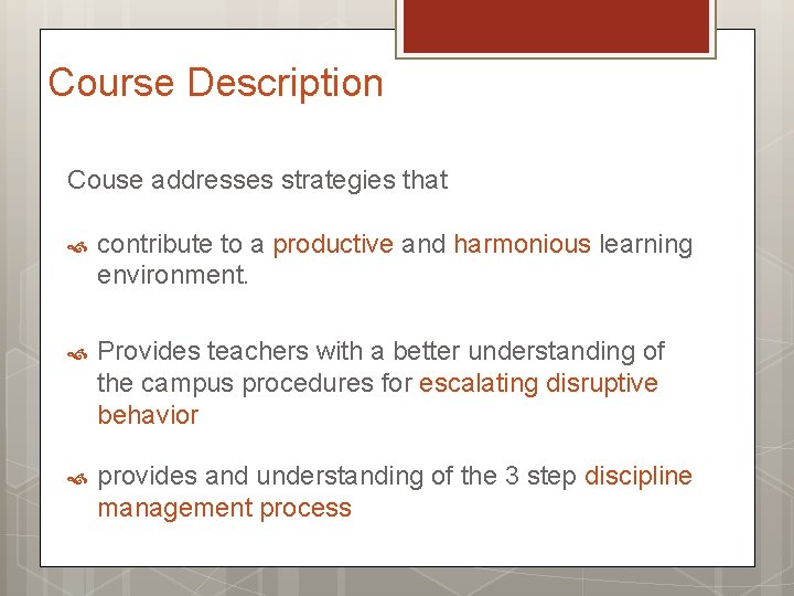 Course Description Couse addresses strategies that contribute to a productive and harmonious learning environment.