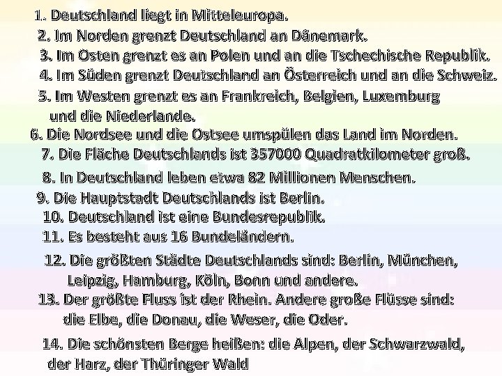 1. Deutschland liegt in Mitteleuropa. 2. Im Norden grenzt Deutschland an Dänemark. 3. Im