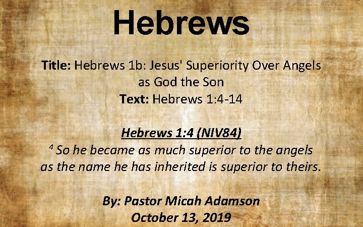Hebrews Title: Hebrews 1 b: Jesus' Superiority Over Angels as God the Son Text: