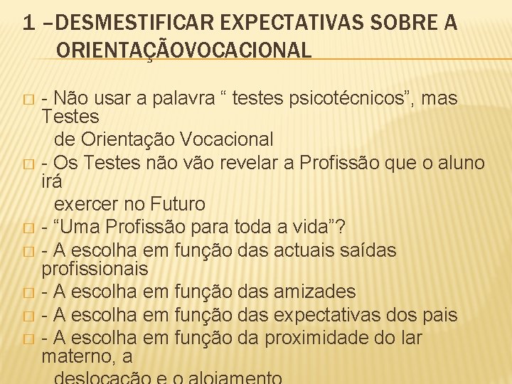 1 –DESMESTIFICAR EXPECTATIVAS SOBRE A ORIENTAÇÃOVOCACIONAL - Não usar a palavra “ testes psicotécnicos”,